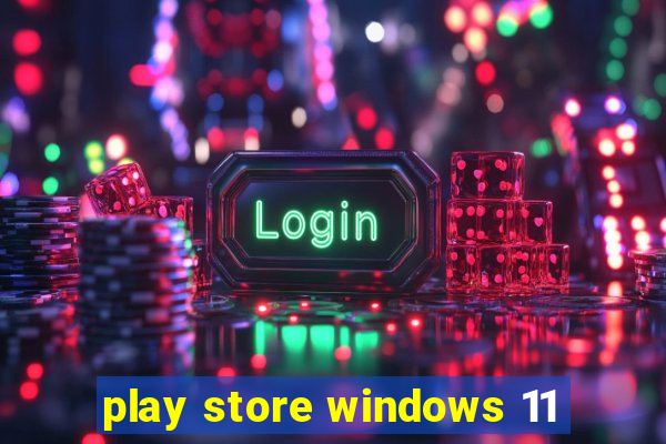 play store windows 11